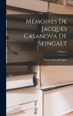 Book cover for Mémoires De Jacques Casanova De Seingalt; Volume 1