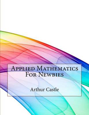 Book cover for Applied Mathematics For Newbies