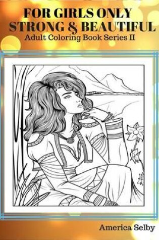 Cover of For Girls Only Strong and Beautiful Adult Coloring Book