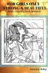 Book cover for For Girls Only Strong and Beautiful Adult Coloring Book