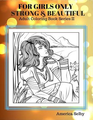 Cover of For Girls Only Strong and Beautiful Adult Coloring Book