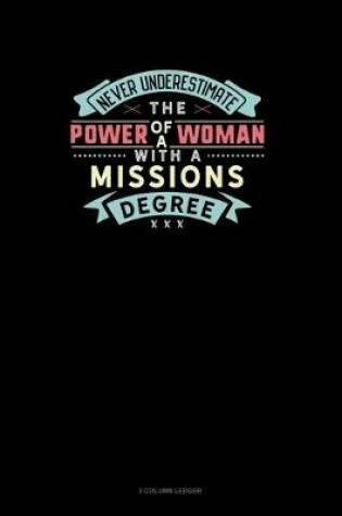 Cover of Never Underestimate The Power Of A Woman With A Missions Degree