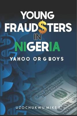 Book cover for Young Fraudsters in Nigeria (Yahoo or G Boys)