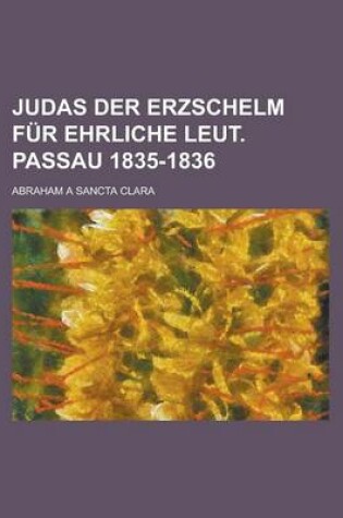Cover of Judas Der Erzschelm Fur Ehrliche Leut. Passau 1835-1836