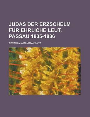 Book cover for Judas Der Erzschelm Fur Ehrliche Leut. Passau 1835-1836