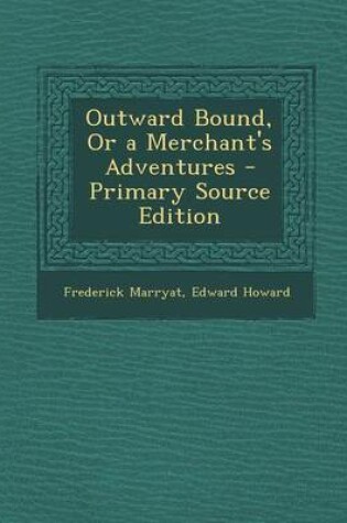 Cover of Outward Bound, or a Merchant's Adventures - Primary Source Edition