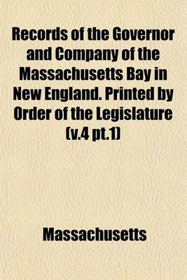 Book cover for Records of the Governor and Company of the Massachusetts Bay in New England. Printed by Order of the Legislature (V.4 PT.1)