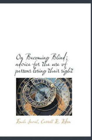 Cover of On Becoming Blind; Advice for the Use of Persons Losing Their Sight