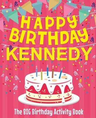 Book cover for Happy Birthday Kennedy - The Big Birthday Activity Book