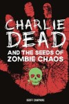 Book cover for CHARLIE DEAD and the Seeds of Zombie Chaos