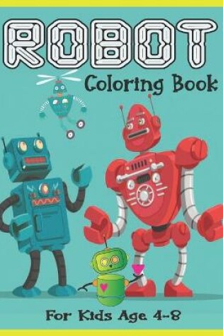 Cover of Robot coloring books for kids ages 4-8