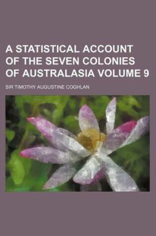 Cover of A Statistical Account of the Seven Colonies of Australasia Volume 9