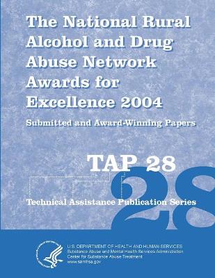 Book cover for The National Rural Alcohol and Drug Abuse Network Awards for Excellence: 2004 Submitted and Award-Winning Papers (TAP 28)