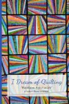 Book cover for I Dream of Quilting Rainbow Patchwork a Quilter's Blank Notebook