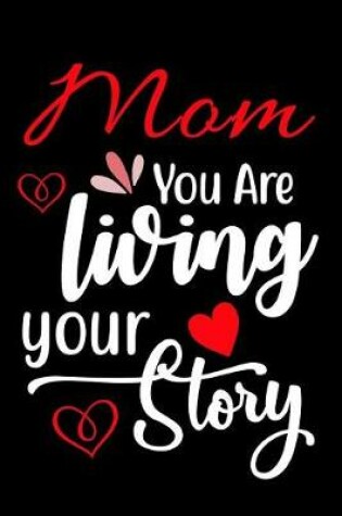 Cover of Mom You Are Living Your Story