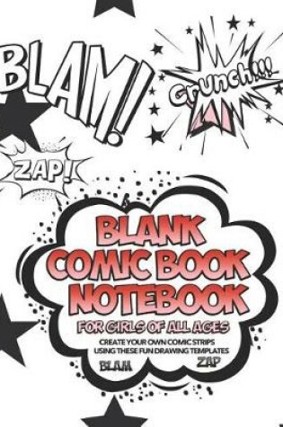 Cover of Blank Comic Book Notebook For Girls Of All Ages Create Your Own Comic Strips Using These Fun Drawing Templates BLAM ZAP
