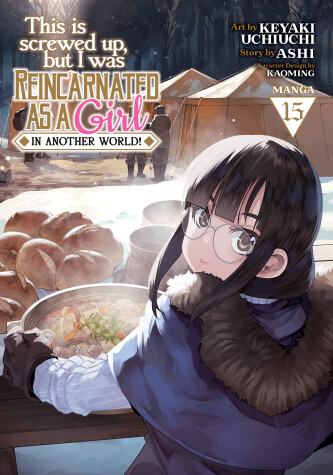 Cover of This Is Screwed Up, but I Was Reincarnated as a GIRL in Another World! (Manga) Vol. 15