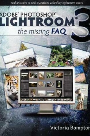 Cover of Adobe Lightroom 3 - the Missing Faq - Real Answers to Real Questions Asked by Lightroom Users
