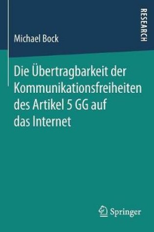 Cover of Die UEbertragbarkeit Der Kommunikationsfreiheiten Des Artikel 5 Gg Auf Das Internet