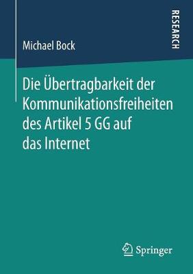 Cover of Die UEbertragbarkeit Der Kommunikationsfreiheiten Des Artikel 5 Gg Auf Das Internet