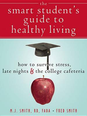 Book cover for The Smart Students Guide to Healthy Living: How to Survive Stress, Late Nights, and the College Cafeteria