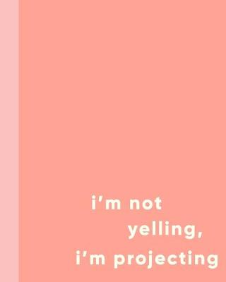 Book cover for I'm Not Yelling, I'm Projecting