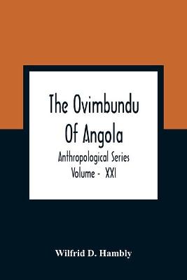 Book cover for The Ovimbundu Of Angola; Anthropological Series; Volume - XXI