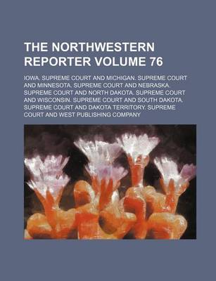 Book cover for The Northwestern Reporter Volume 76