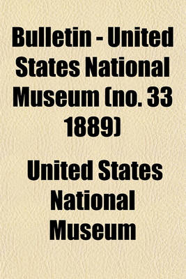 Book cover for Bulletin - United States National Museum (No. 33 1889)