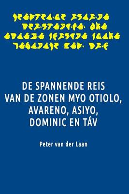 Book cover for de Spannende Reis Van de Zonen Myo Otiolo, Avareno, Asiyo, Dominic En Tav
