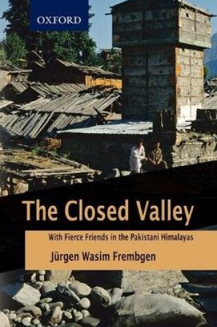 Cover of The Closed Valley: With Fierce Friends in the Pakistani Himalayas