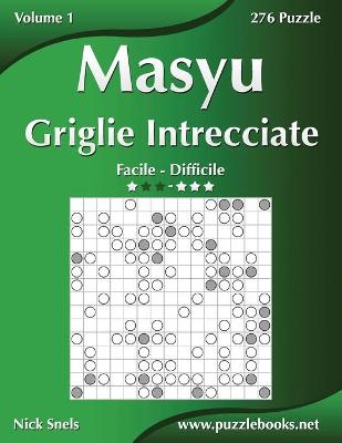 Cover of Masyu Griglie Intrecciate - Da Facile a Difficile - Volume 1 - 276 Puzzle