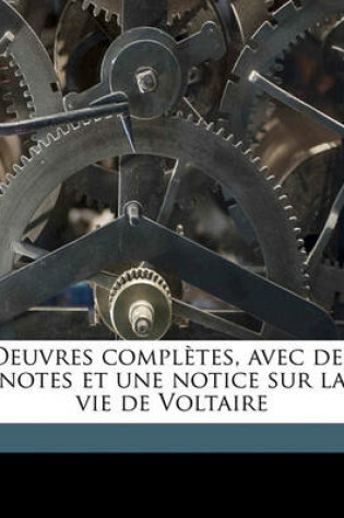 Cover of Oeuvres Completes, Avec Des Notes Et Une Notice Sur La Vie de Voltaire Volume 62