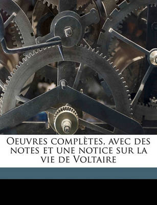 Book cover for Oeuvres Completes, Avec Des Notes Et Une Notice Sur La Vie de Voltaire Volume 62