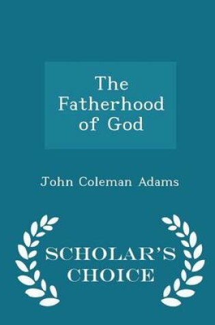 Cover of The Fatherhood of God - Scholar's Choice Edition