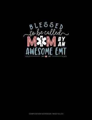 Cover of Blessed To Be Called Mom By An Awesome EMT
