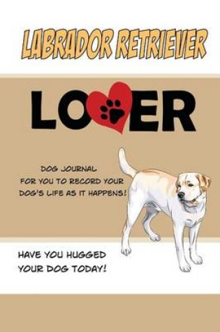 Cover of Labrador Retriever Lover Dog Journal