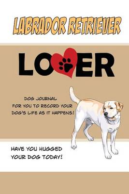 Book cover for Labrador Retriever Lover Dog Journal