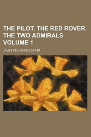 Cover of The Pilot. the Red Rover. the Two Admirals Volume 1