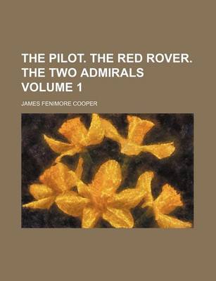 Book cover for The Pilot. the Red Rover. the Two Admirals Volume 1