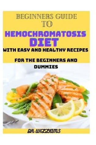 Cover of Beginners Guide to Hemochromatosis Diet