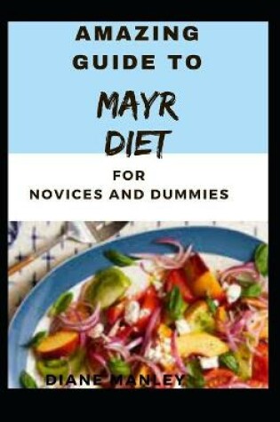 Cover of Amazing Guide To mayr Diet For Novices And Dummies