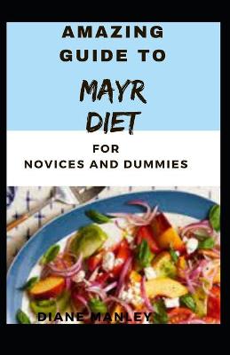 Book cover for Amazing Guide To mayr Diet For Novices And Dummies