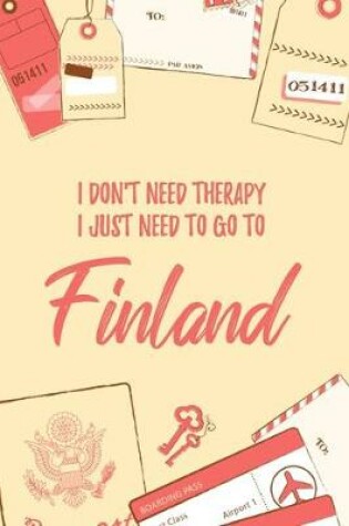 Cover of I Don't Need Therapy I Just Need To Go To Finland