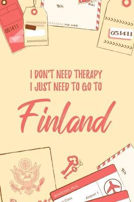 Book cover for I Don't Need Therapy I Just Need To Go To Finland