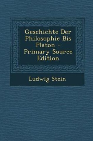 Cover of Geschichte Der Philosophie Bis Platon - Primary Source Edition