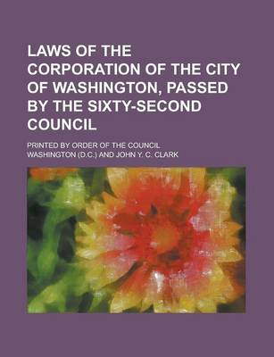 Book cover for Laws of the Corporation of the City of Washington, Passed by the Sixty-Second Council; Printed by Order of the Council