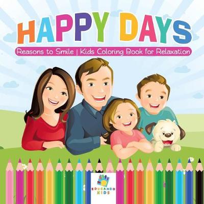 Book cover for Happy Days Reasons to Smile Kids Coloring Book for Relaxation