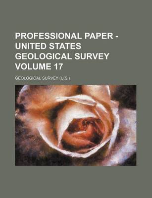 Book cover for Professional Paper - United States Geological Survey Volume 17