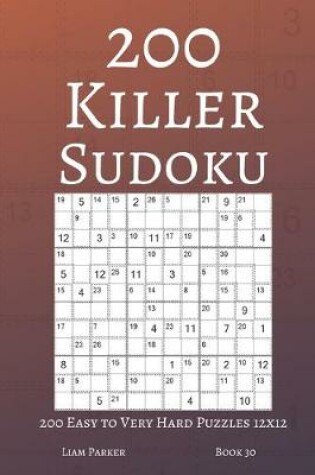 Cover of Killer Sudoku - 200 Easy to Very Hard Puzzles 12x12 (book 30)